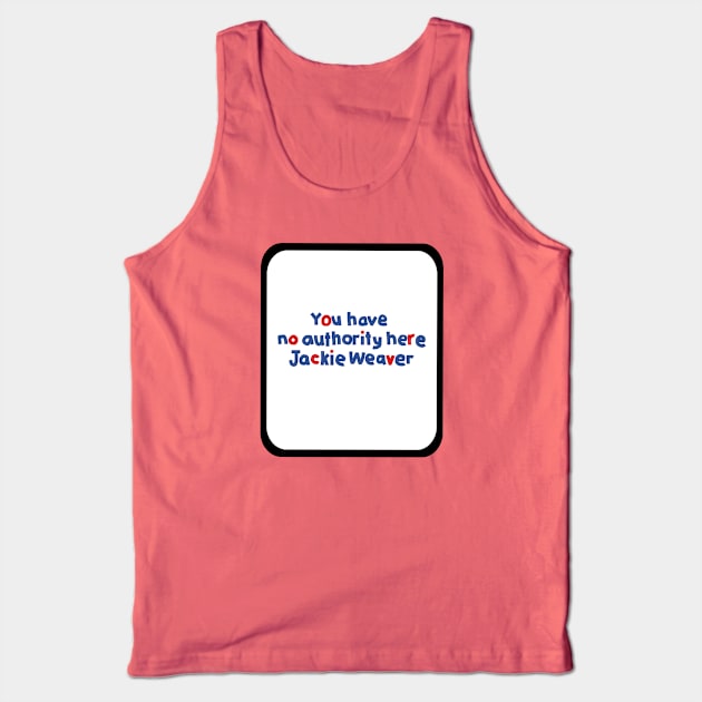 Your Have No Authority Here Jackie Weaver Tank Top by ellenhenryart